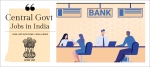केंद्रीय नोकऱ्यांची संधी साधा !