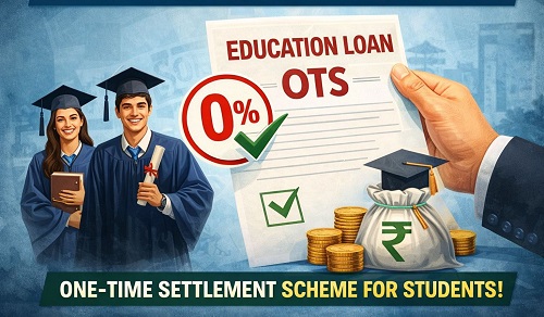 शैक्षणिक कर्ज थकविणाऱ्यांसाठी ‘ओटीएस’ योजना